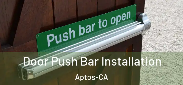  Door Push Bar Installation Aptos-CA