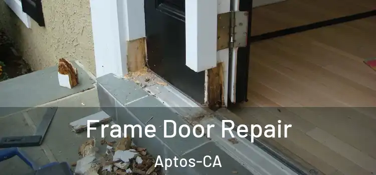  Frame Door Repair Aptos-CA