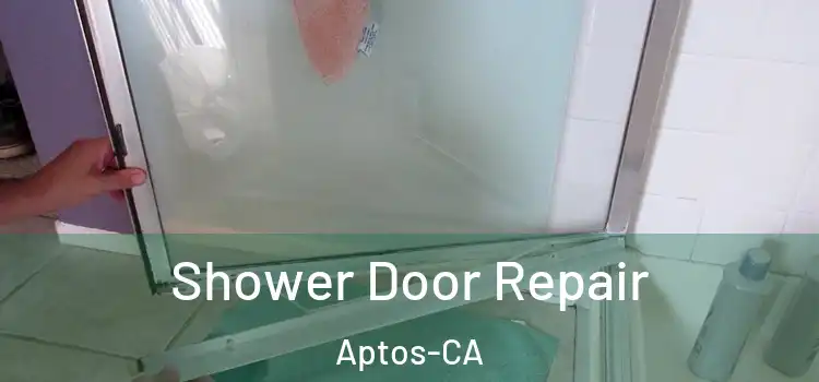  Shower Door Repair Aptos-CA