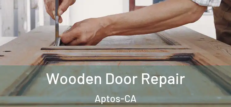  Wooden Door Repair Aptos-CA